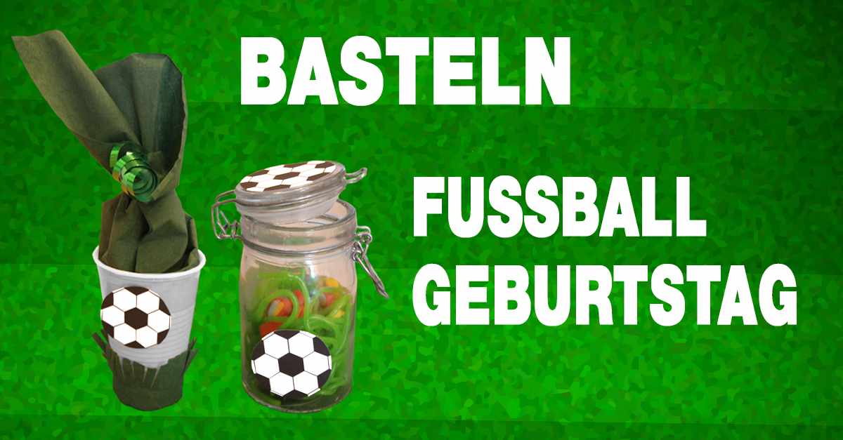 Basteln für den Fußballgeburtstag - Mitgebselbecher und Süßigkeitenglas